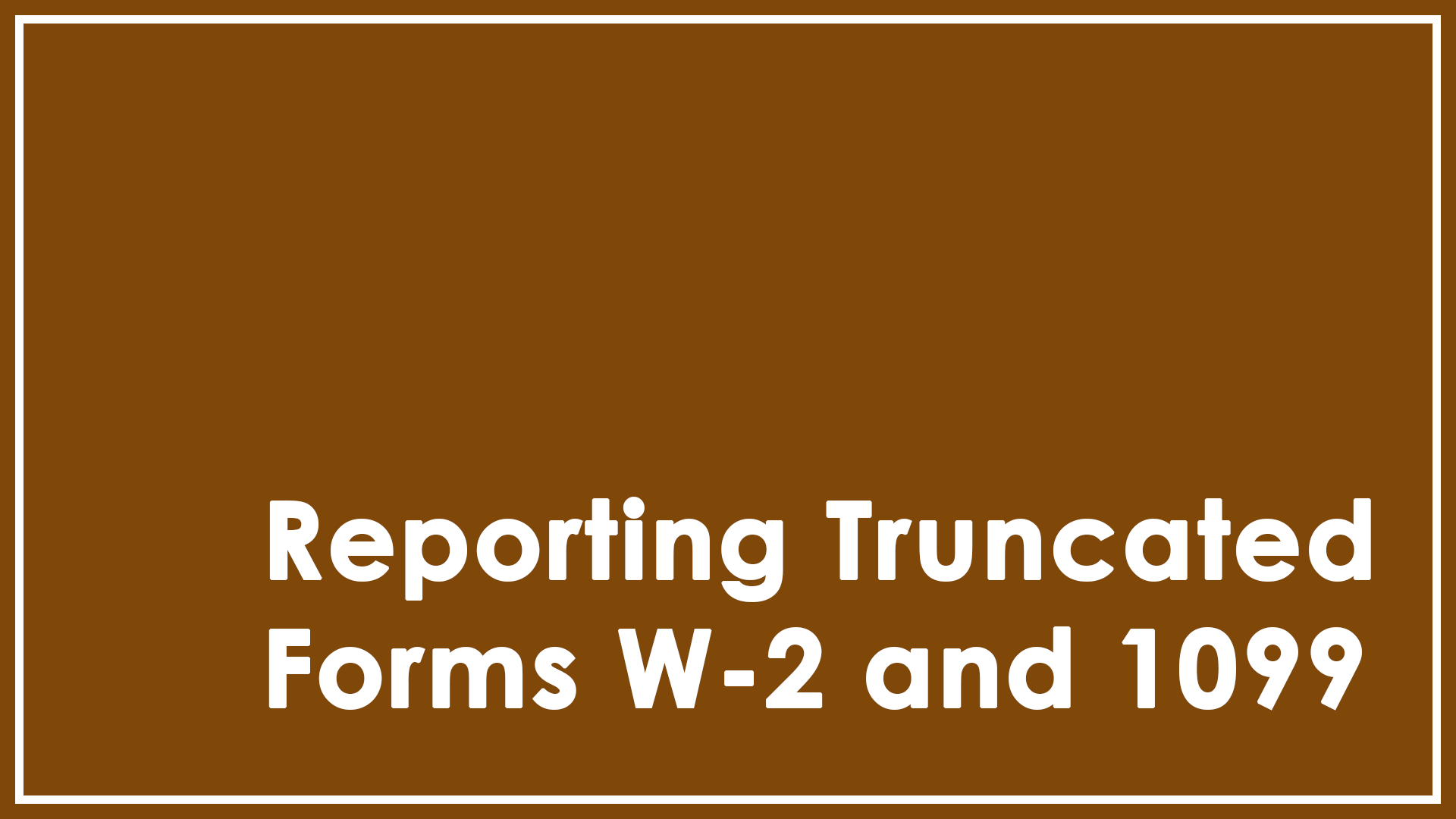 Truncated Forms W-2 and 1099