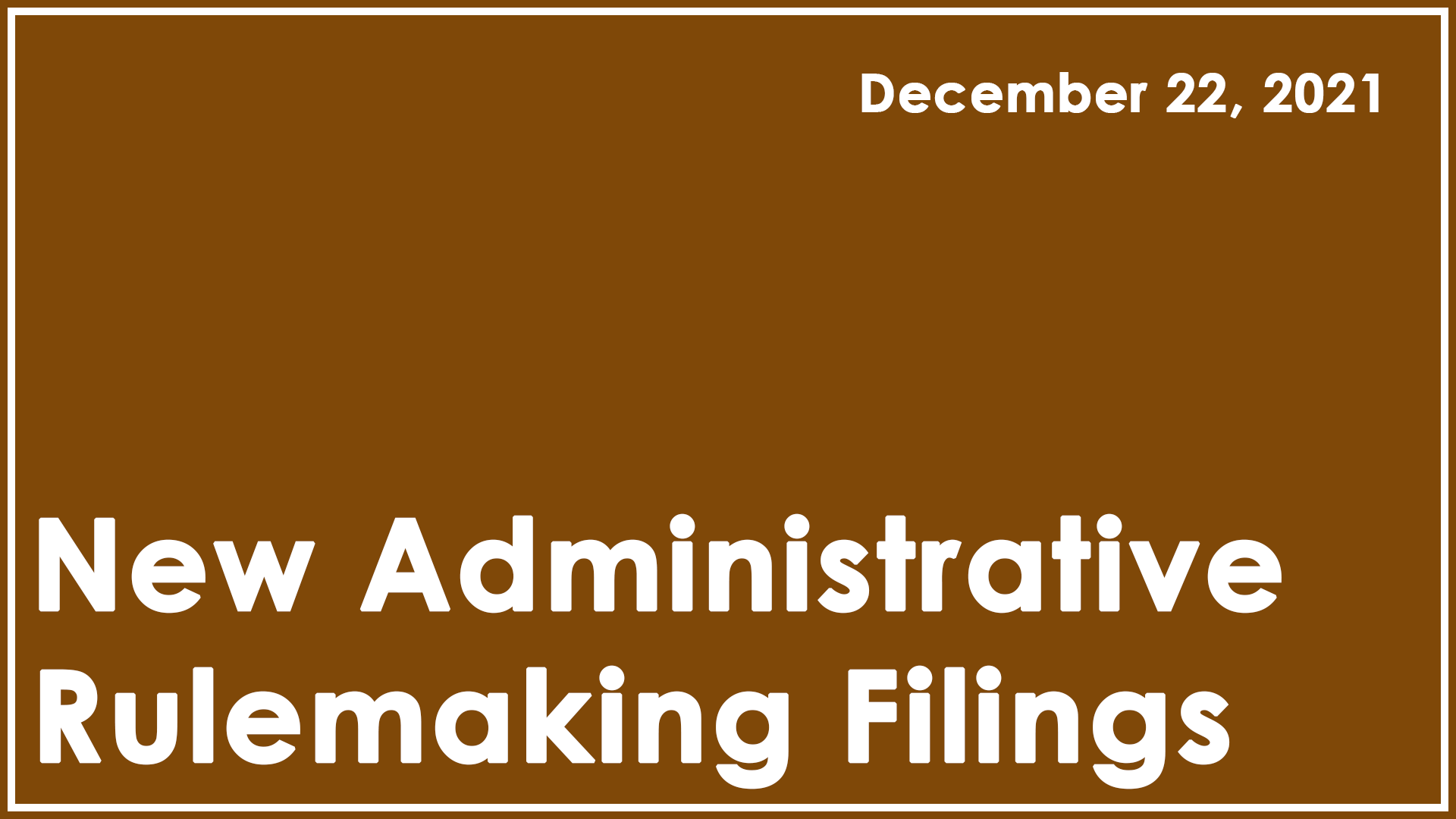 Notice of Department Rulemaking Filing - December 22, 2021