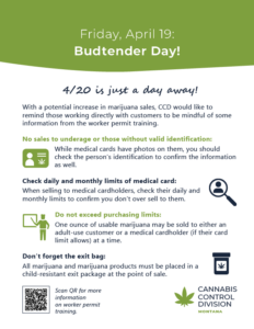 Poster titled 'Friday, April 19: Budtender Day!' highlights reminders for workers ahead of 4/20, including ID checks, and medical card limits. It advises against selling to underage customers and exceeding purchase limits, with a maximum of one ounce of marijuana. It also reminds to provide a child-resistant exit package. There's a QR code for further information.