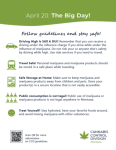 Poster titled 'April 20: The Big Day!' lists safety guidelines from the Cannabis Control Division, Montana, for responsible marijuana use. It cautions against DUI when driving high, advises on safe travel and storage at home, prohibits public consumption, and encourages treating oneself responsibly. A QR code links to more information.