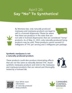 Poster titled 'April 26: Say “No” To Synthetics!' issued by the Cannabis Control Division, Montana. It informs about the illegality of selling synthetic marijuana products in licensed dispensaries and encourages adherence to natural marijuana products, which are regulated. A QR code for more details on naturally produced hemp products is provided.